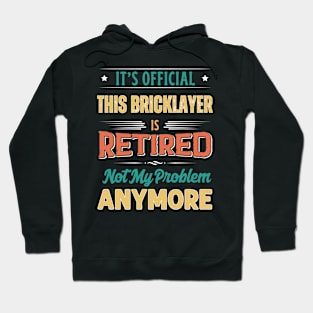 Bricklayer Retirement Funny Retired Not My Problem Anymore Hoodie